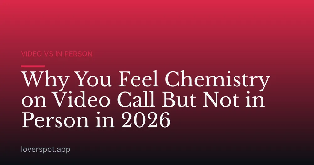 Why You Feel Chemistry on Video Call But Not in Person in 2026