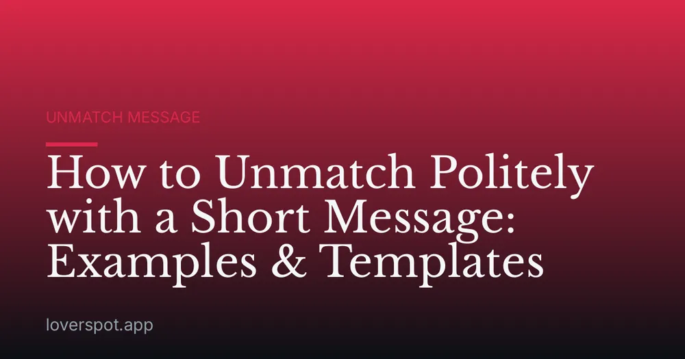 How to Unmatch Politely with a Short Message: Examples & Templates
