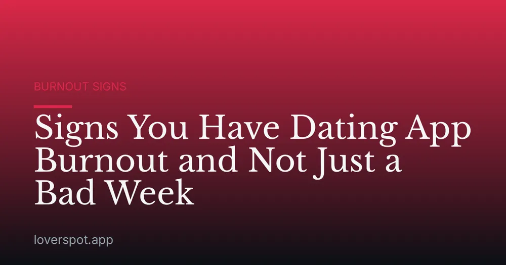 Signs You Have Dating App Burnout and Not Just a Bad Week