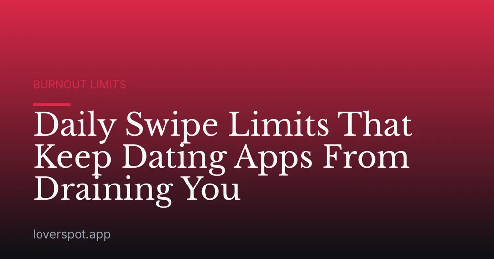 Daily Swipe Limits That Keep Dating Apps From Draining You