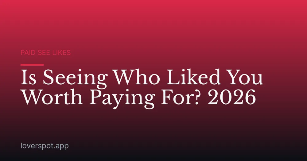 Is Seeing Who Liked You Worth Paying For? 2026