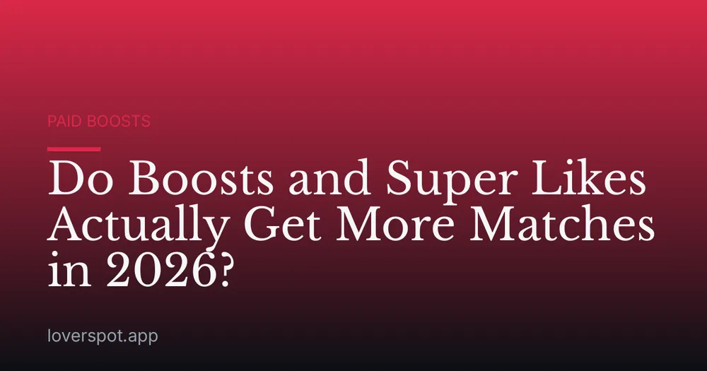 Do Boosts and Super Likes Actually Get More Matches in 2026?