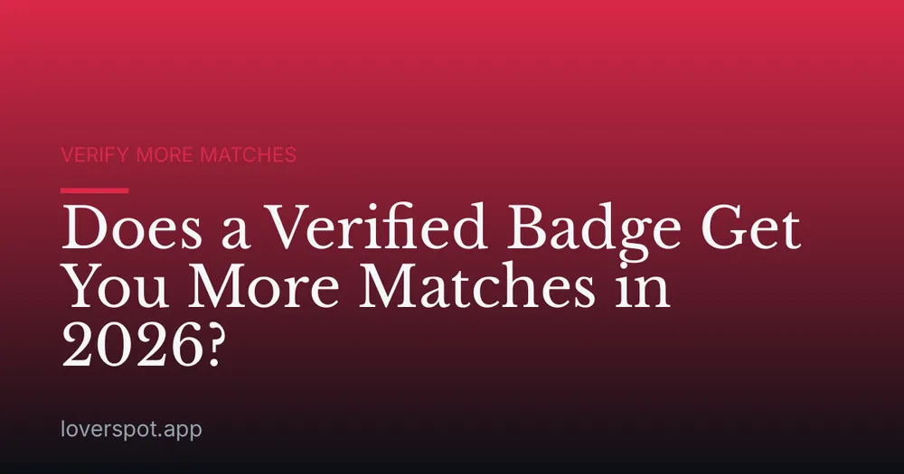 Does a Verified Badge Get You More Matches in 2026?