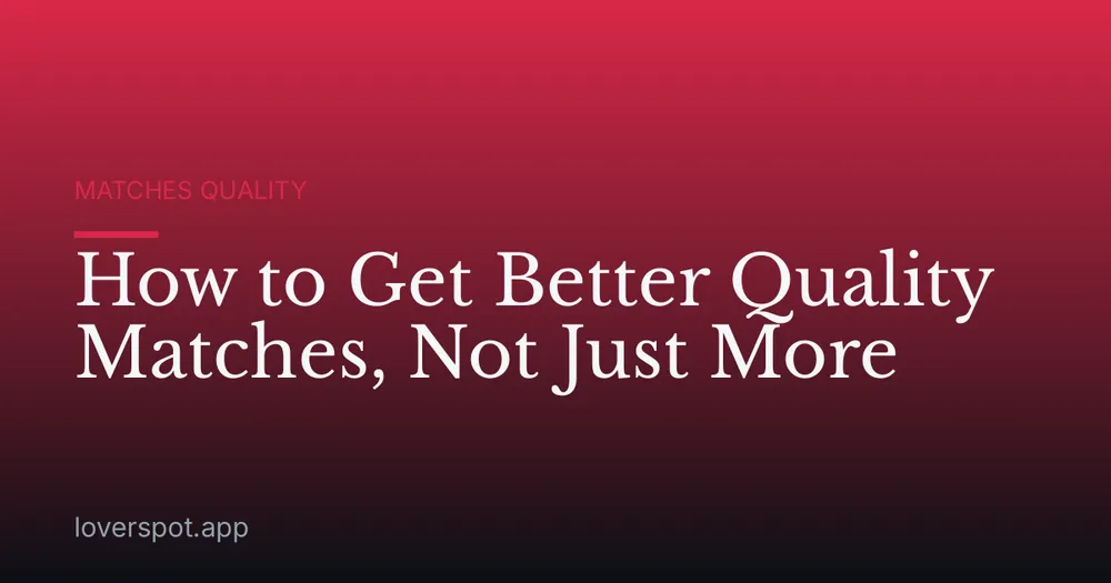 How to Get Better Quality Matches, Not Just More