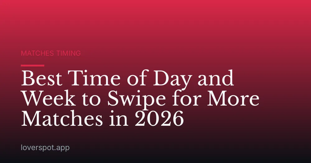 Best Time of Day and Week to Swipe for More Matches in 2026