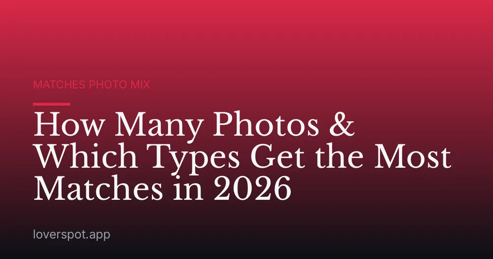 How Many Photos & Which Types Get the Most Matches in 2026