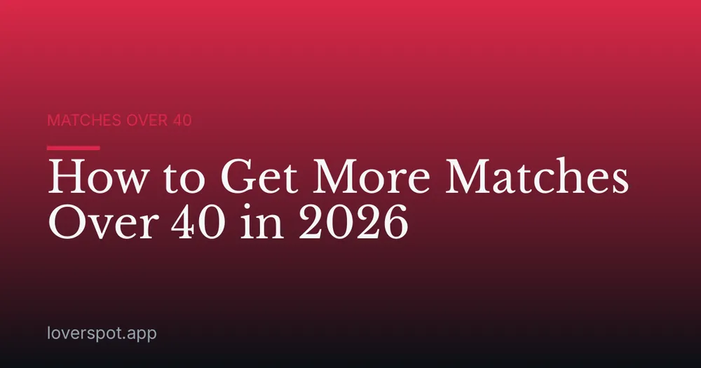 How to Get More Matches Over 40 in 2026