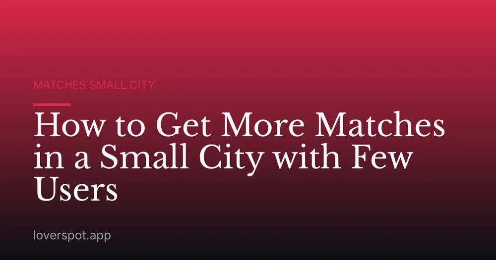 How to Get More Matches in a Small City with Few Users