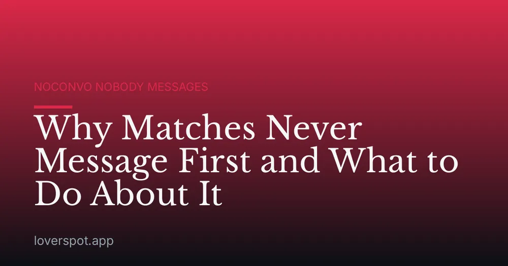 Why Matches Never Message First and What to Do About It