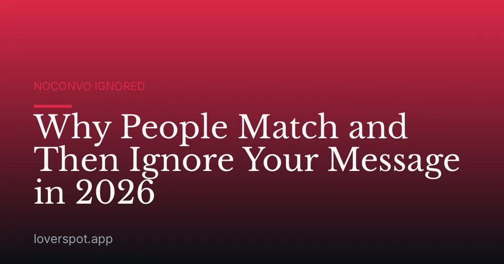 Why People Match and Then Ignore Your Message in 2026