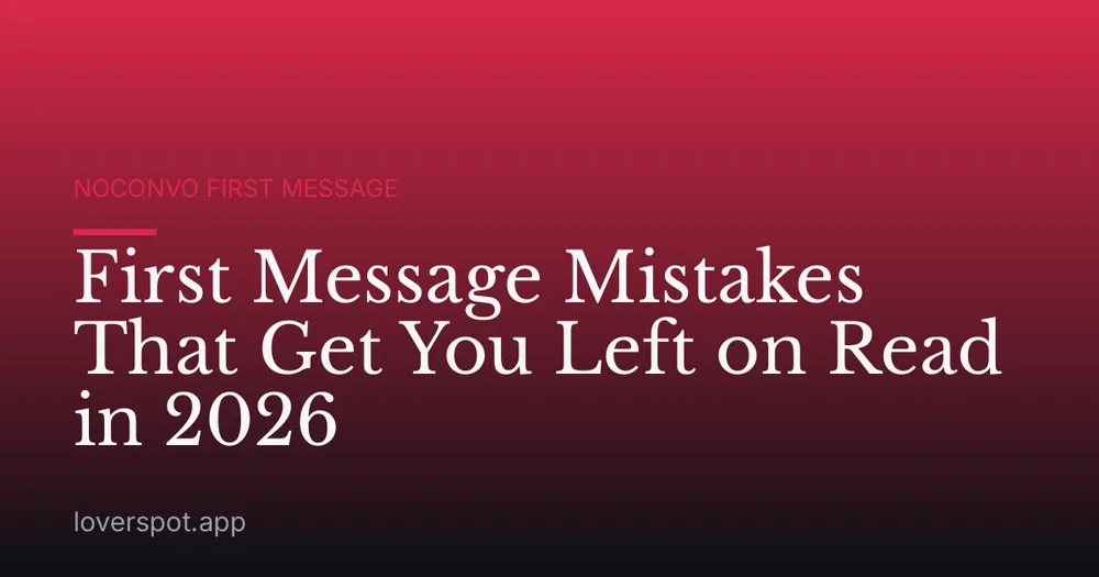 First Message Mistakes That Get You Left on Read in 2026