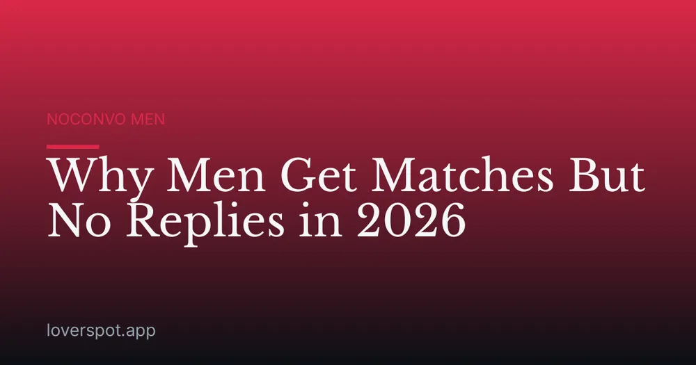 Why Men Get Matches But No Replies in 2026