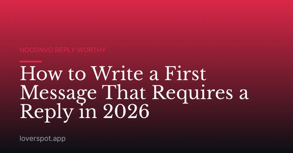 How to Write a First Message That Requires a Reply in 2026