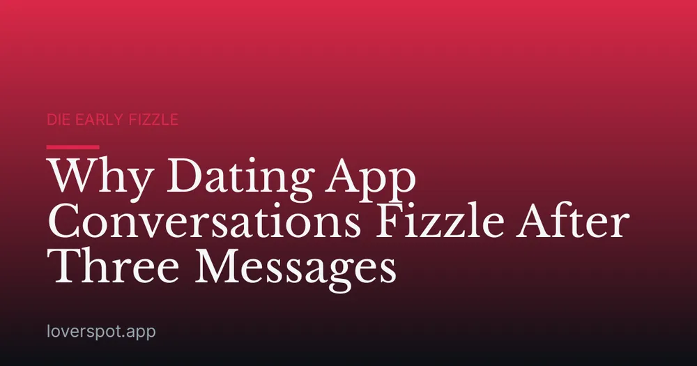 Why Dating App Conversations Fizzle After Three Messages