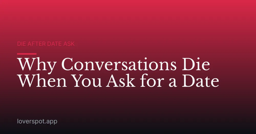Why Conversations Die When You Ask for a Date