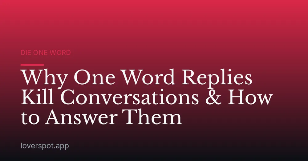 Why One Word Replies Kill Conversations & How to Answer Them