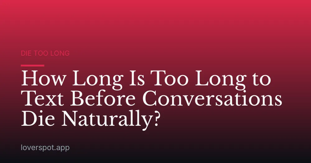 How Long Is Too Long to Text Before Conversations Die Naturally?