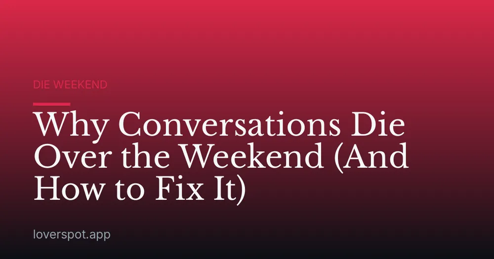 Why Conversations Die Over the Weekend (And How to Fix It)