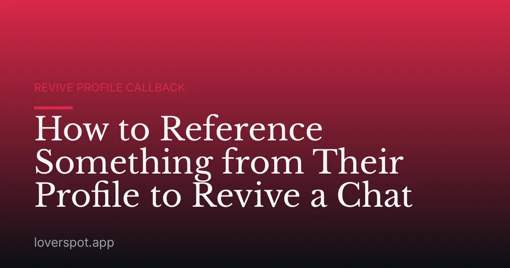 How to Reference Something from Their Profile to Revive a Chat