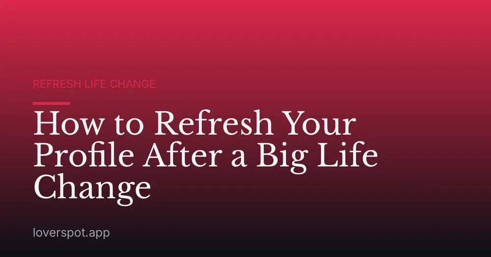 How to Refresh Your Profile After a Big Life Change