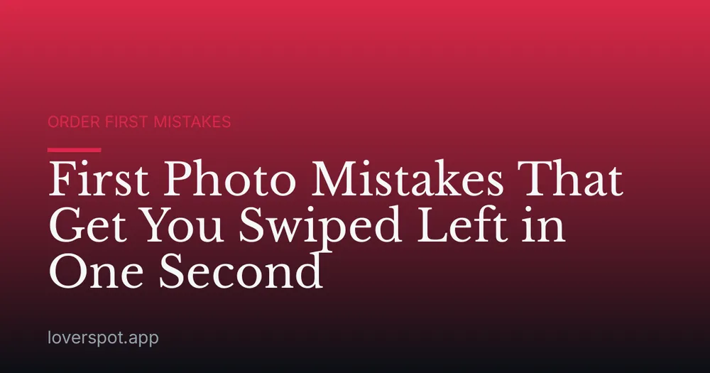 First Photo Mistakes That Get You Swiped Left in One Second