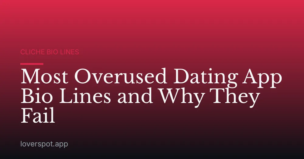 Most Overused Dating App Bio Lines and Why They Fail