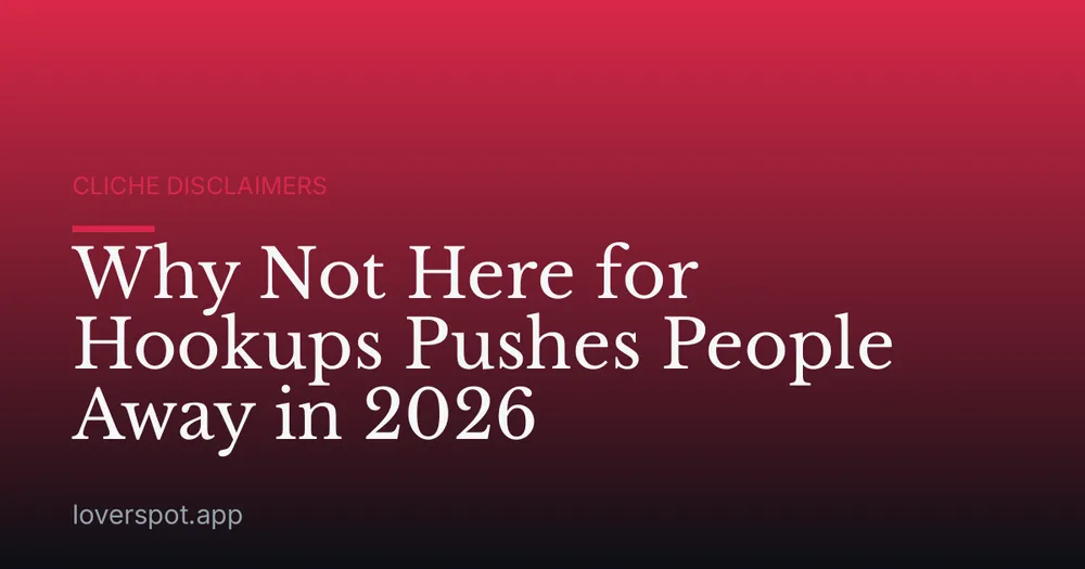 Why Not Here for Hookups Pushes People Away in 2026