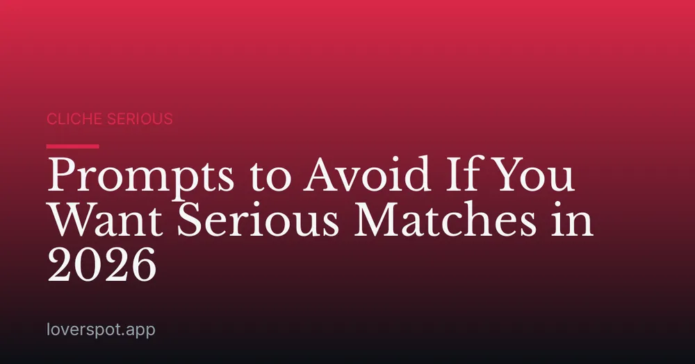 Prompts to Avoid If You Want Serious Matches in 2026