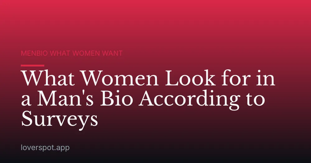 What Women Look for in a Man's Bio According to Surveys