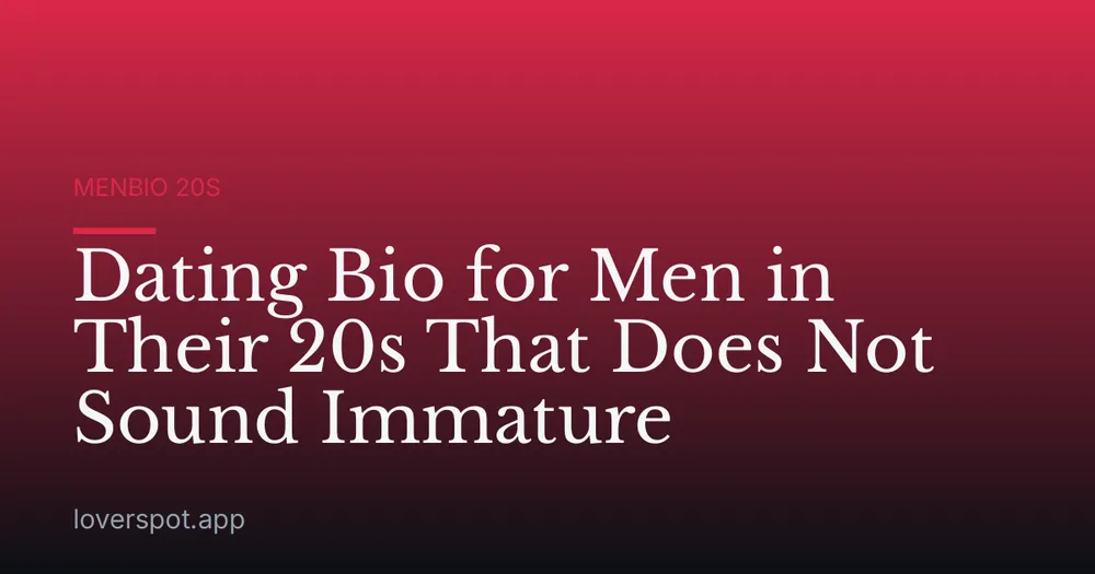 Dating Bio for Men in Their 20s That Does Not Sound Immature