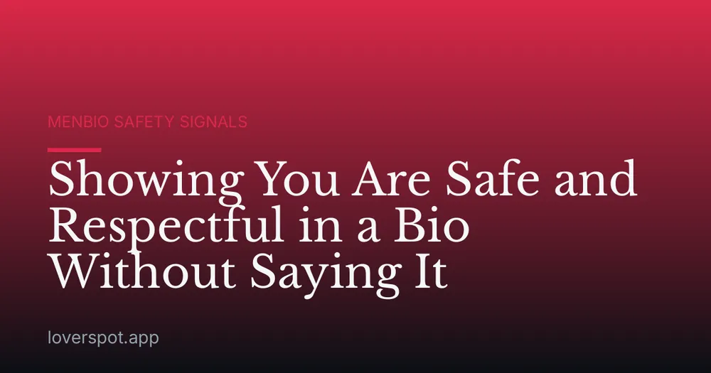 Showing You Are Safe and Respectful in a Bio Without Saying It