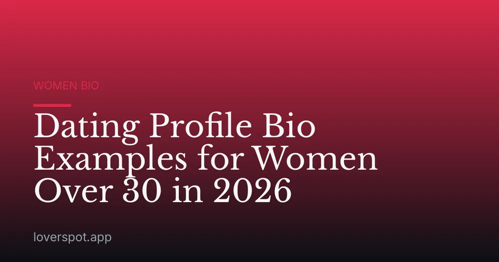 Dating Profile Bio Examples for Women Over 30 in 2026
