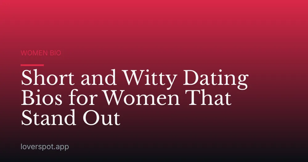 Short and Witty Dating Bios for Women That Stand Out