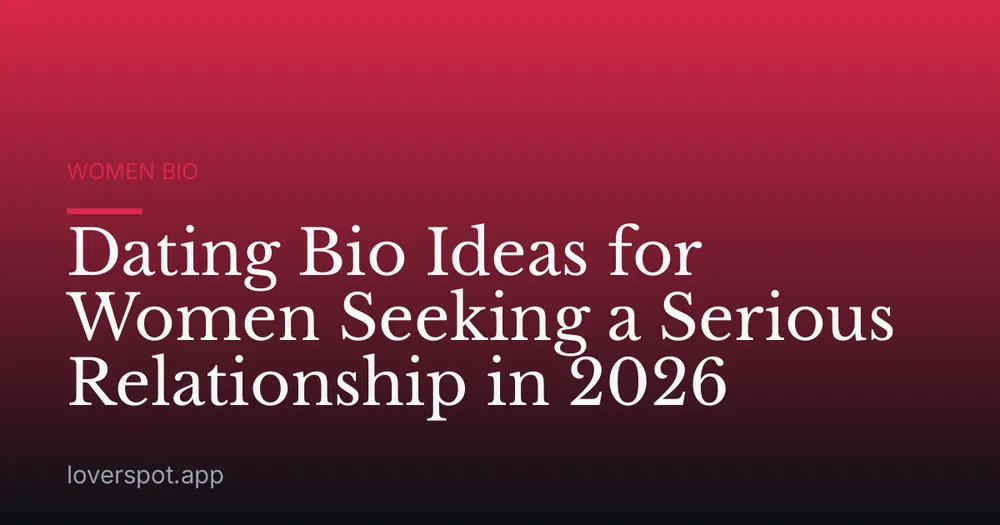 Dating Bio Ideas for Women Seeking a Serious Relationship in 2026