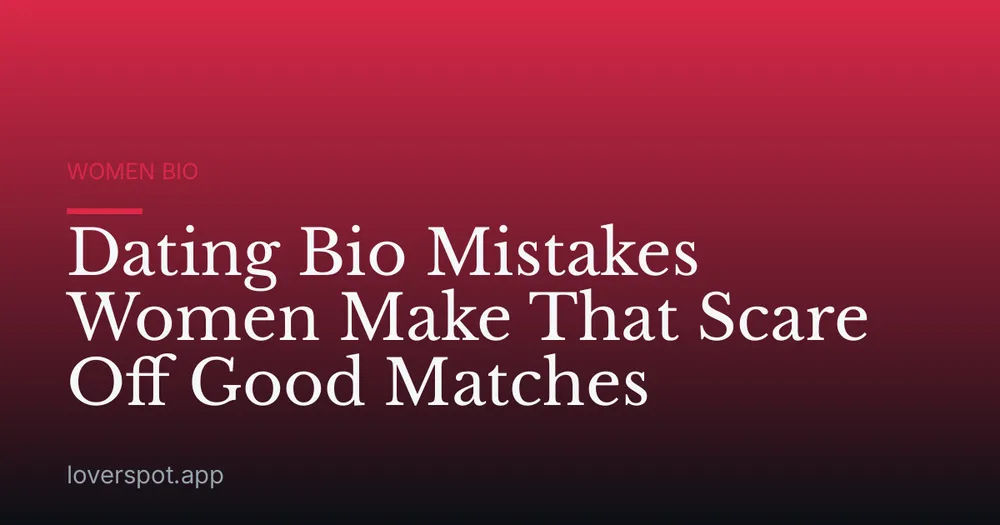 Dating Bio Mistakes Women Make That Scare Off Good Matches