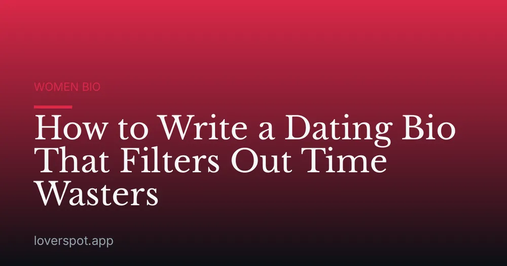 How to Write a Dating Bio That Filters Out Time Wasters