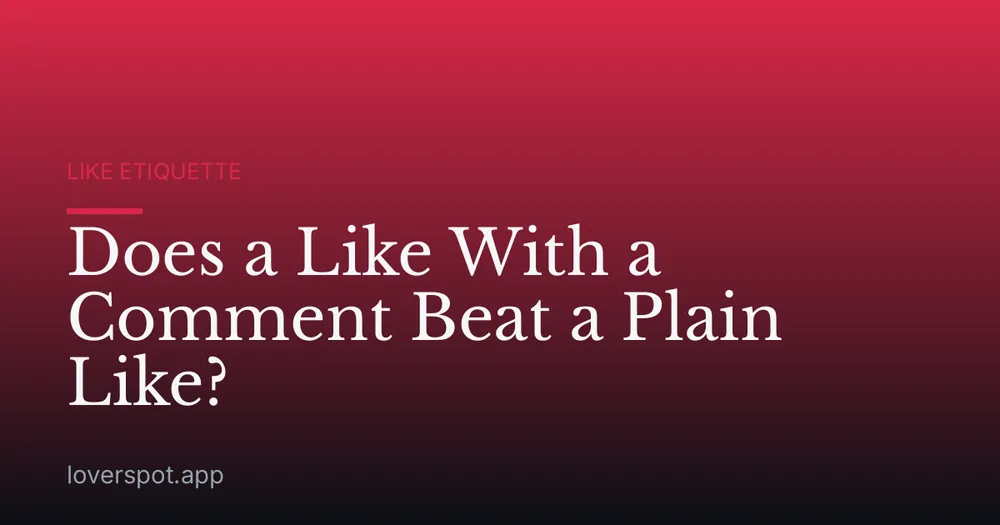 Does a Like With a Comment Beat a Plain Like?