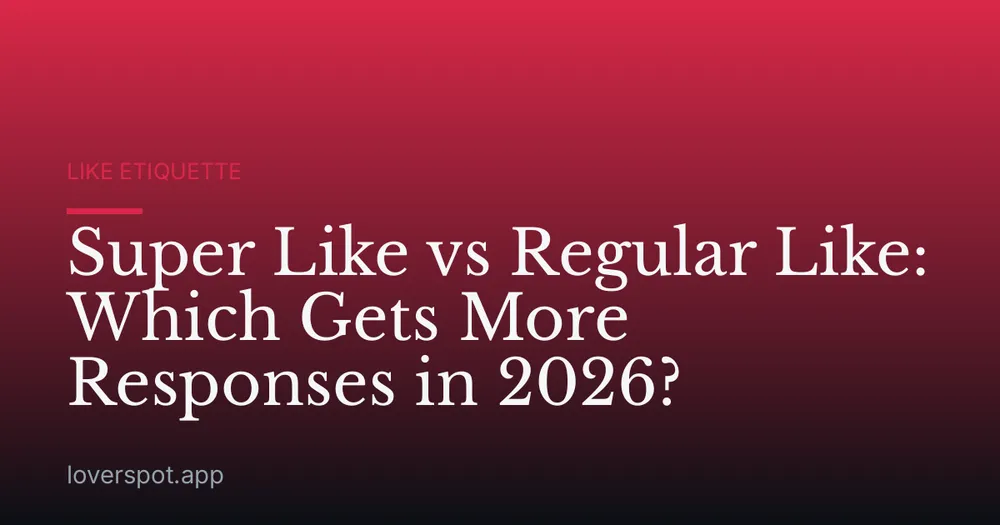 Super Like vs Regular Like: Which Gets More Responses in 2026?