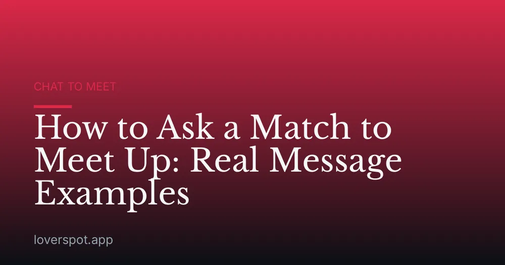 How to Ask a Match to Meet Up: Real Message Examples