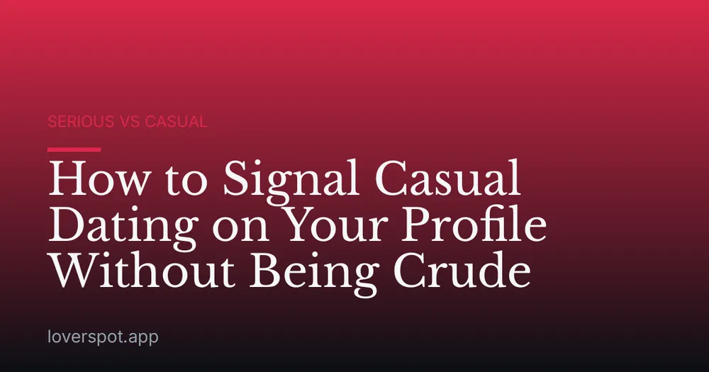 How to Signal Casual Dating on Your Profile Without Being Crude