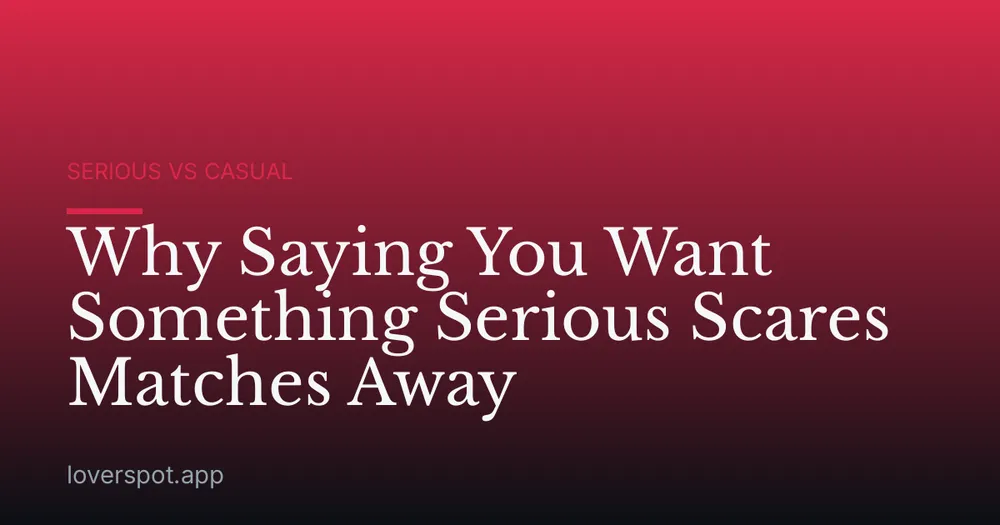Why Saying You Want Something Serious Scares Matches Away