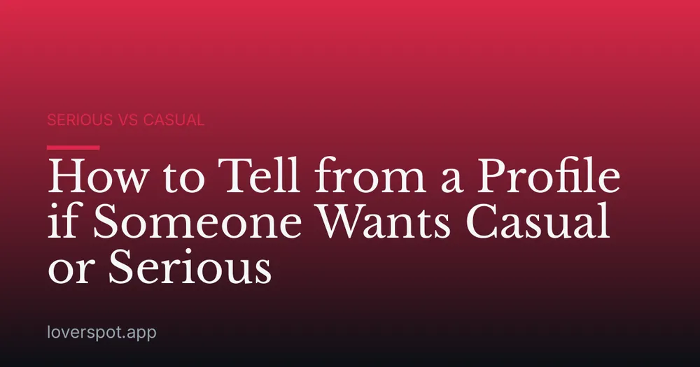 How to Tell from a Profile if Someone Wants Casual or Serious