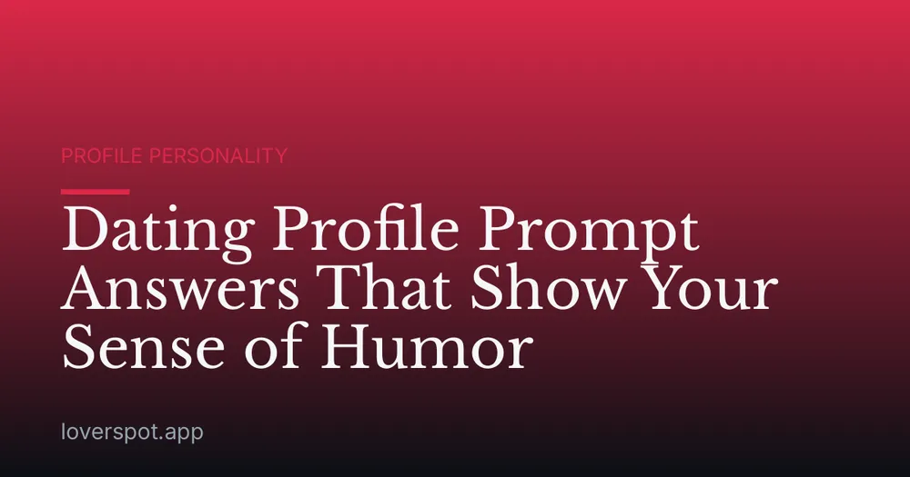 Dating Profile Prompt Answers That Show Your Sense of Humor