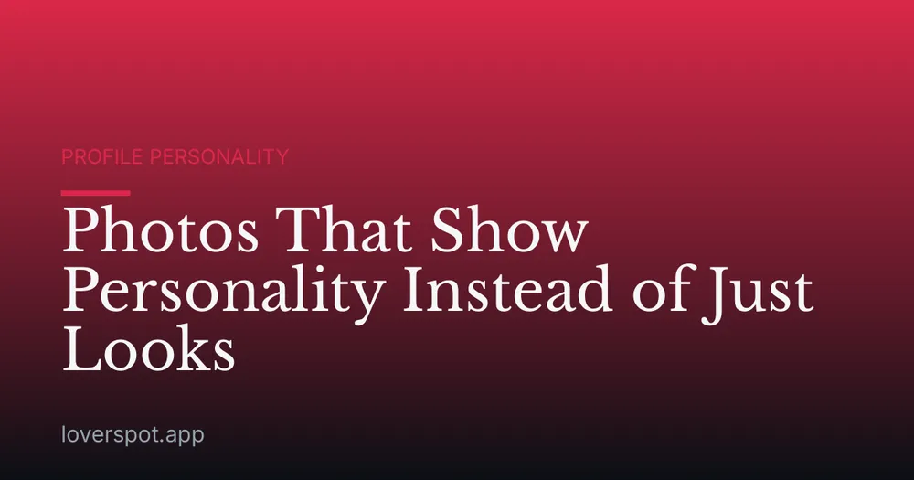 Photos That Show Personality Instead of Just Looks
