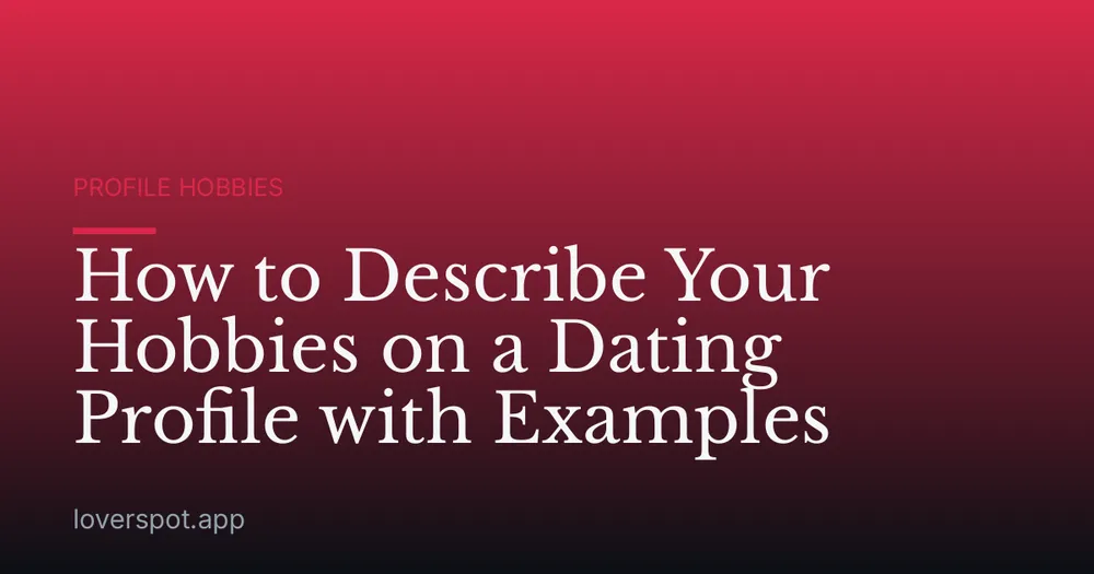 How to Describe Your Hobbies on a Dating Profile with Examples
