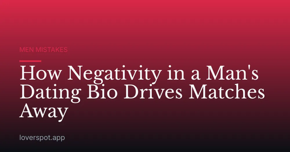 How Negativity in a Man's Dating Bio Drives Matches Away