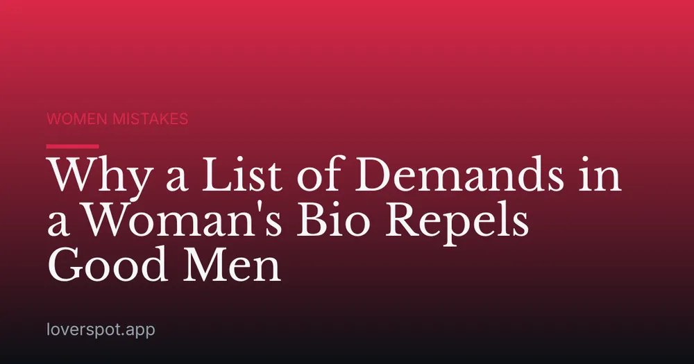 Why a List of Demands in a Woman's Bio Repels Good Men