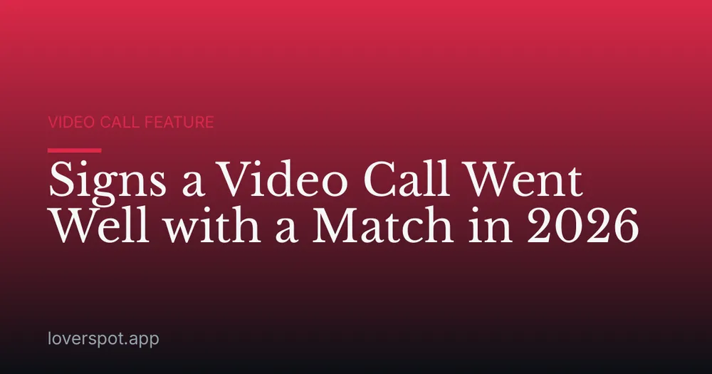 Signs a Video Call Went Well with a Match in 2026