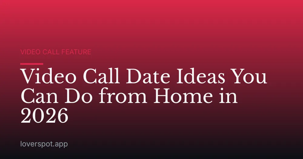 Video Call Date Ideas You Can Do from Home in 2026