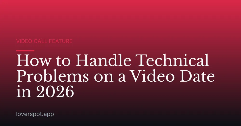 How to Handle Technical Problems on a Video Date in 2026